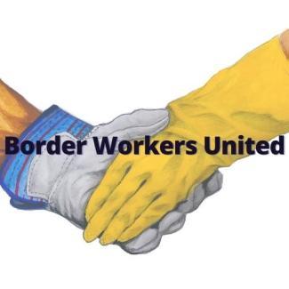 Border Workers United // Trabajadores Fronterizos Unidos